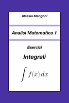 Analisi Matematica 1: Esercizi Integrali