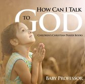 How Can I Talk to God? - Children's Christian Prayer Books