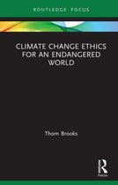 Routledge Focus on Environment and Sustainability - Climate Change Ethics for an Endangered World