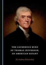 The Cavernous Mind of Thomas Jefferson, an American Savant