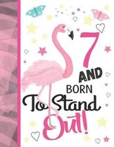 7 And Born To Stand Out