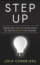 Step Up: From the Idea in your head to the Reality you desire!