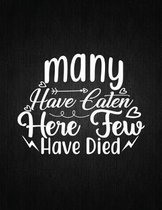 Many Have Eaten Here Few Have Died: Recipe Notebook to Write In Favorite Recipes - Best Gift for your MOM - Cookbook For Writing Recipes - Recipes and