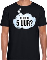 Is het al 5 uur / vijf uur fun tekst t-shirt / shirt - zwart - voor heren - fun tekst / grappige shirts / outfit XL