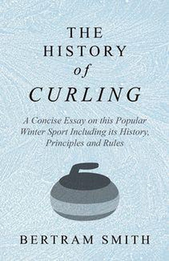 The History of Curling - A Concise Essay on this Popular Win ... - cover
