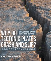 Why Do Tectonic Plates Crash and Slip? Geology Book for Kids Children's Earth Sciences Books