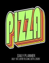 PIZZA Daily Planner July 1st, 2019 To June 30th, 2020: Funny Pizza Lover Daily Planner