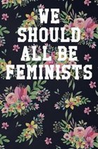 We Should All Be Feminists: College Ruled Notebook 6''x9'' 120 Pages