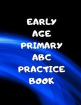 Early Age Primary ABC Practice Book: Beginner's English Handwriting Book 110 Pages of 8.5 Inch X 11 Inch Wide and Intermediate Lines with Pages for Ea