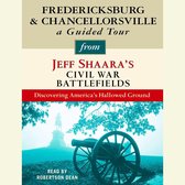 Fredericksburg and Chancellorsville: A Guided Tour from Jeff Shaara's Civil War Battlefields