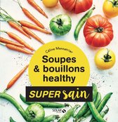 Super sain - Soupes & bouillons healthy - super sain