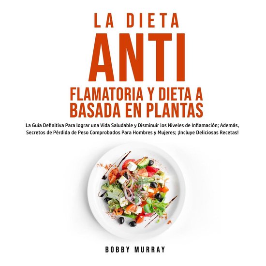 La Dieta Antiflamatoria y Dieta a Basada en Plantas Para Pri ... - cover