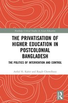 Routledge Critical Studies in Asian Education - The Privatisation of Higher Education in Postcolonial Bangladesh