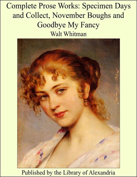 Complete Prose Works Specimen Days and Collect, November Boughs and