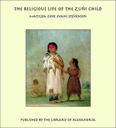 The Religious Life of the Zuñi Child