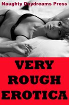 Very Rough Erotica (Five Hardcore Rough Sex Erotica Stories)