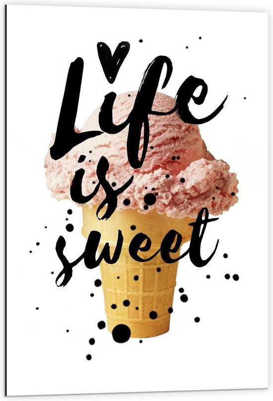 Dibond - ''Life Is Sweet'' met IJsje - 60x90cm Foto op Aluminium (Met Ophangsysteem)