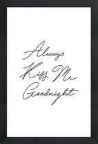 JUNIQE - Poster in houten lijst Always Kiss Me Goodnight -60x90 /Wit &