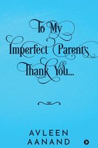 To My Imperfect Parents: Thank You…