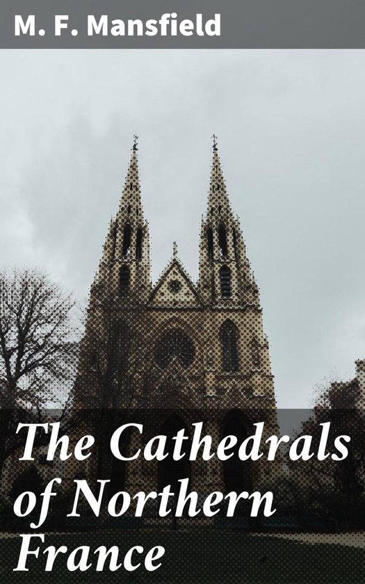 The Cathedrals of Northern France - cover