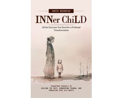Inner Child: All the Exercises You Need for a Profound Transformation (Transform Yourself by Healing the Past, Conquering Trauma, and Embracing Your Self-worth)