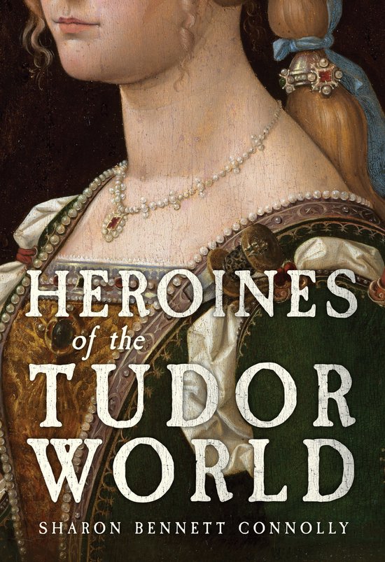 Couverture de livre "Heroines of the Tudor World", avec un tableau d'une femme portant des perles et un bijou.