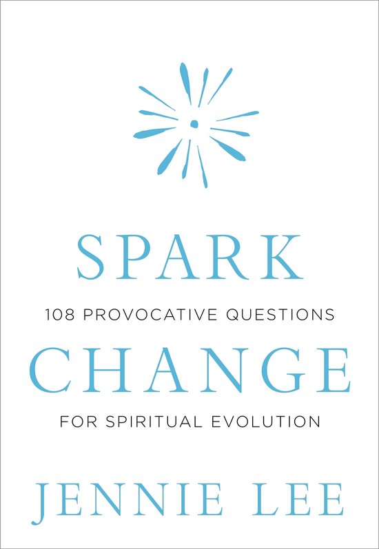 Spark Change: 108 Provocative Questions for Spiritual Evolut ... - cover