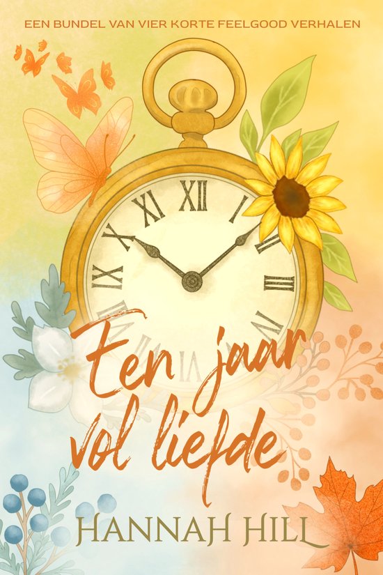 Een jaar vol liefde door Hannah Hill: Een bundel van vier korte feelgood verhalen, met een zakhorloge, zonnebloem, vlinders en herfstbladeren.