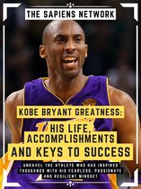 Kobe Bryant Greatness: His Life, Accomplishments And Keys To Success