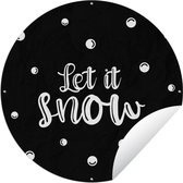Tuincirkel Quotes - Spreuken - Sneeuw - Let it snow - Kerst - 60x60 cm - Ronde Tuinposter - Buiten