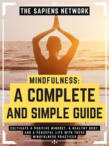 Mindfulness: A Complete And Simple Guide