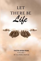 Faith Over Fear 1 - Let There Be Life: Faith Over Fear