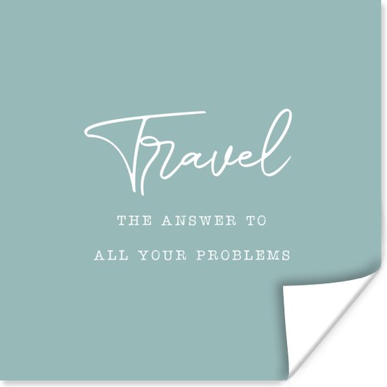 Affiche Proverbes - Citations - La réponse à tous vos problèmes - Voyage - Reis - 50x50 cm