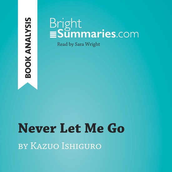 Never Let Me Go Novel Analysis Never Let Me Go by Kazuo Ishiguro (Book Analysis), Bright Summaries