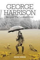 Boek cover George Harrison: Behind the Locked Door van Graeme Thomson