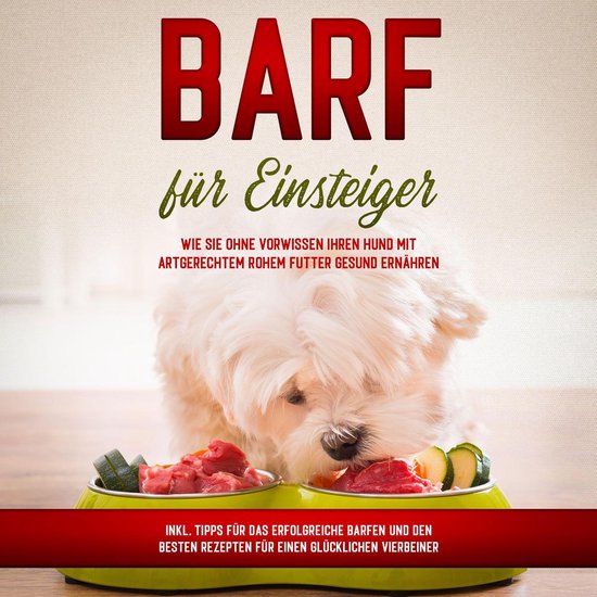 BARF für Einsteiger: Wie Sie ohne Vorwissen Ihren Hund mit  ... - cover
