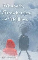 Rhubarb, Strawberries, and Willows