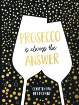 Prosecco is always the answer