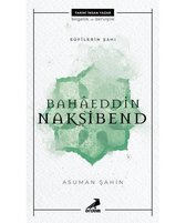 Sufilerin Şahı: Bahaeddin Nakşibend