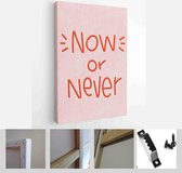Now or never choice short phrase on a pink background for t-shirt iron on or wall art. Resolution quote to achieve a goal vector design - Modern Art Canvas - Vertical - 1746261809 - 40-30 Ver