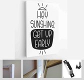 Healthy morning habit quote vector design with Hey sunshine, get up early lettering message with rising sun doodle clipart - Modern Art Canvas - Vertical - 1736579414 - 50*40 Vertical