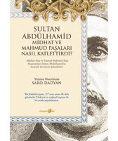 Sultan Abdülhamid ve Midhat ve Mahmud Paşaları Nasıl