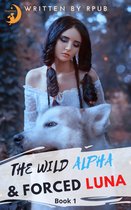 Fated To my Fake Alpha Husband 1 - The Wild Alpha & Forced Luna