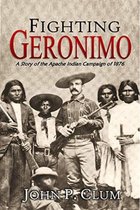 Fighting Geronimo: A Story of the Apache Indian Campaign of 1876