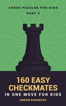 Chess Brain Teasers for Kids and Teens 3 - 160 Easy Checkmates in One Move for Kids, Part 3