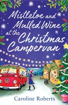 The Cosy Campervan Series 2 - Mistletoe and Mulled Wine at the Christmas Campervan (The Cosy Campervan Series, Book 2)