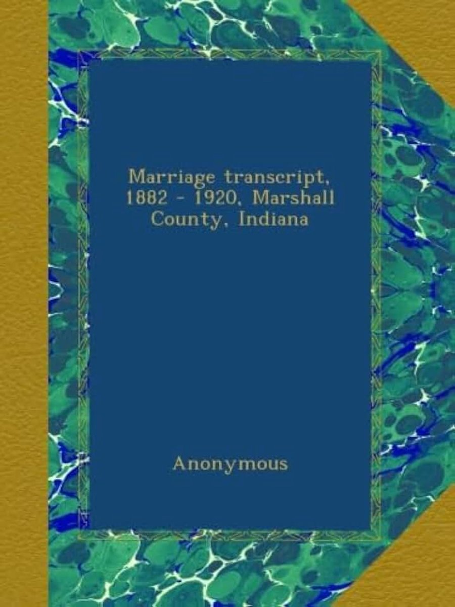 Transcript, 1882 - 1920, Marshall County, Indiana
