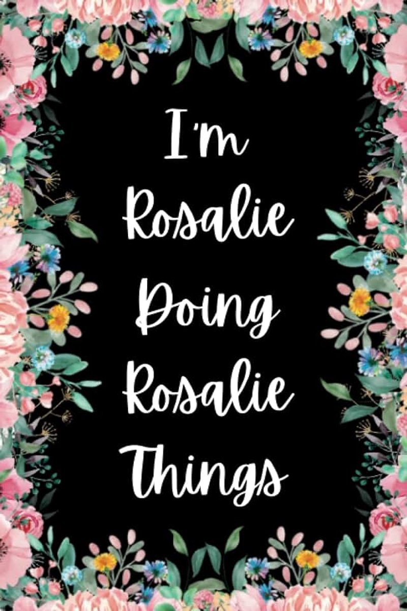 Rosalie Doing Rosalie Things: Great gift for Rosalie | Notebook for Girls and Women called Rosalie