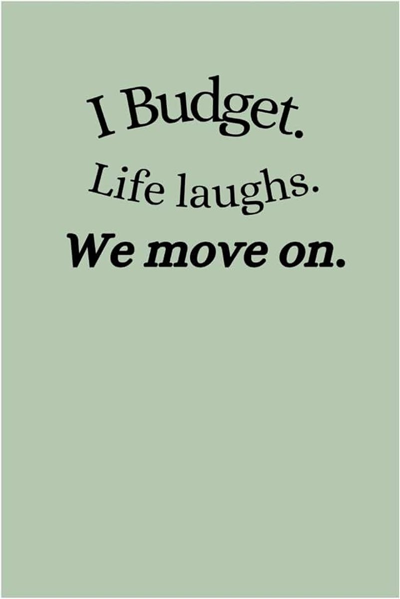 Life Laughs, We Move On.: A Lined Notebook for Budgeting, Saving and Everyday Notes.