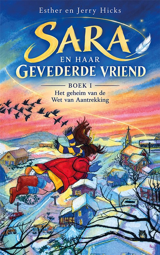 Boek kaft met "SARA EN HAAR GEVEDERDE VRIEND BOEK I Het geheim van de Wet van Aantrekking". Meisje met rode jas en gestreepte sjaal vliegt boven winterlandschap.